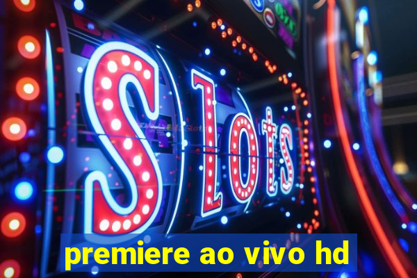 premiere ao vivo hd